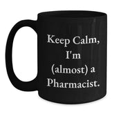 Funny Pharmacist Gifts, Black Coffee Mug, Keep Calm I'm Almost A Pharmacist, Birthday Unique Gifts from Friends to Pharmacist - Main